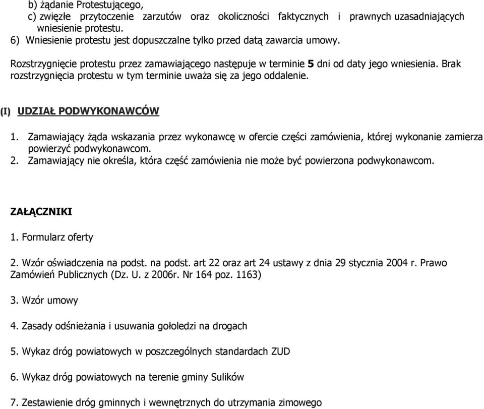 Brak rozstrzygnięcia protestu w tym terminie uważa się za jego oddalenie. (I) UDZIAŁ PODWYKONAWCÓW 1.