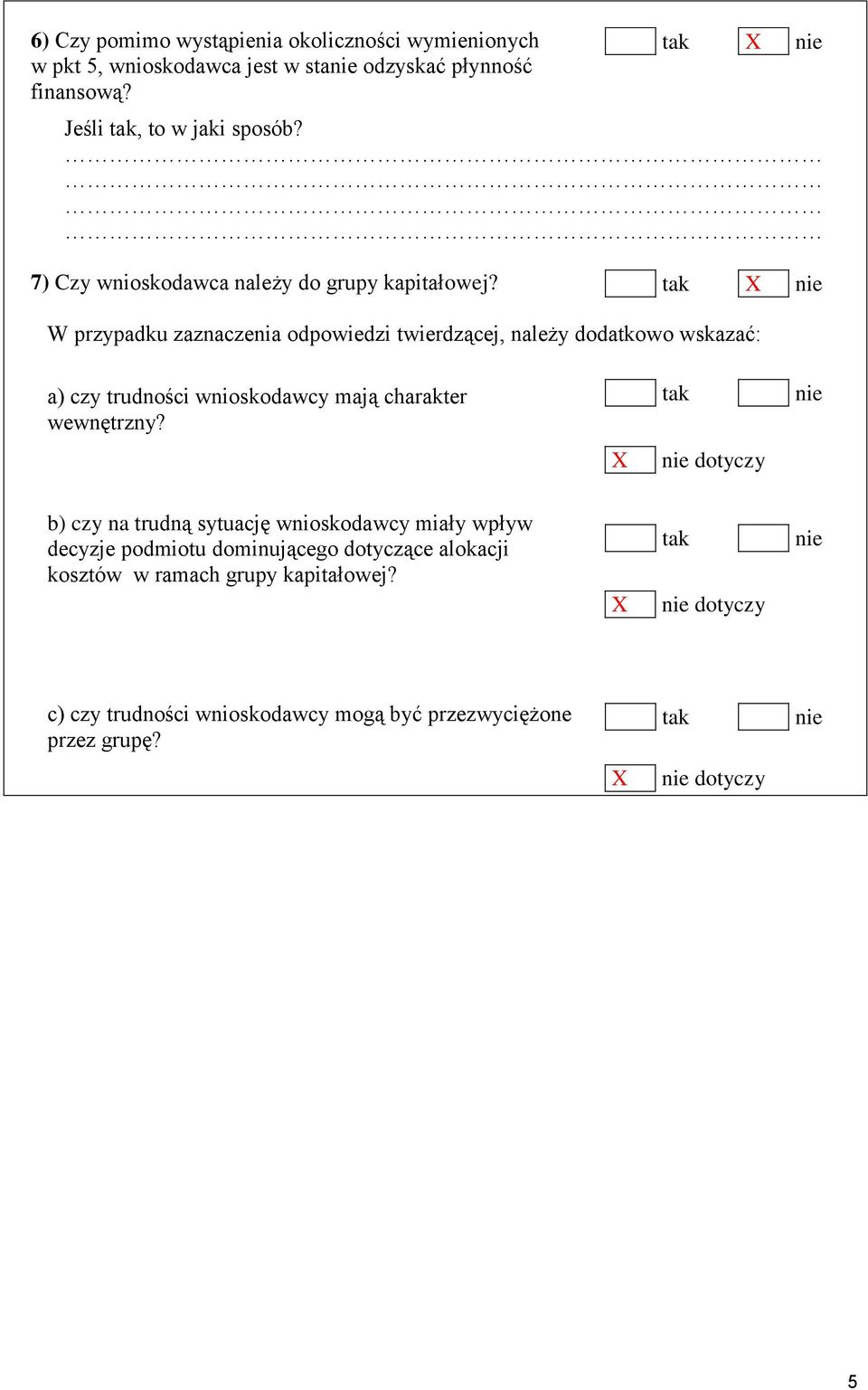 W przypadku zaznaczenia odpowiedzi twierdzącej, należy dodatkowo wskazać: a) czy trudności wnioskodawcy mają charakter wewnętrzny?