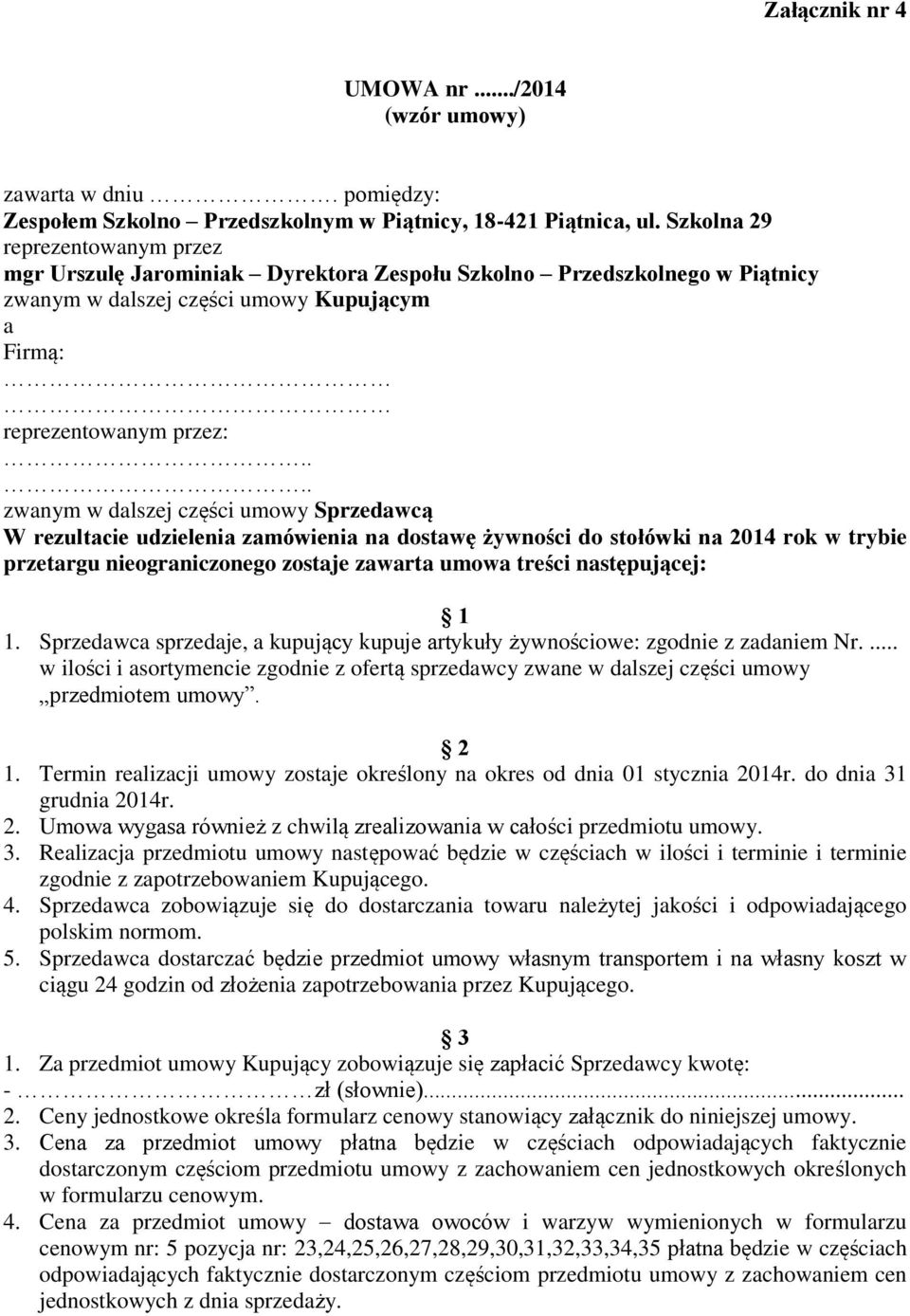 ... zwanym w dalszej części umowy Sprzedawcą W rezultacie udzielenia zamówienia na dostawę żywności do stołówki na 2014 rok w trybie przetargu nieograniczonego zostaje zawarta umowa treści