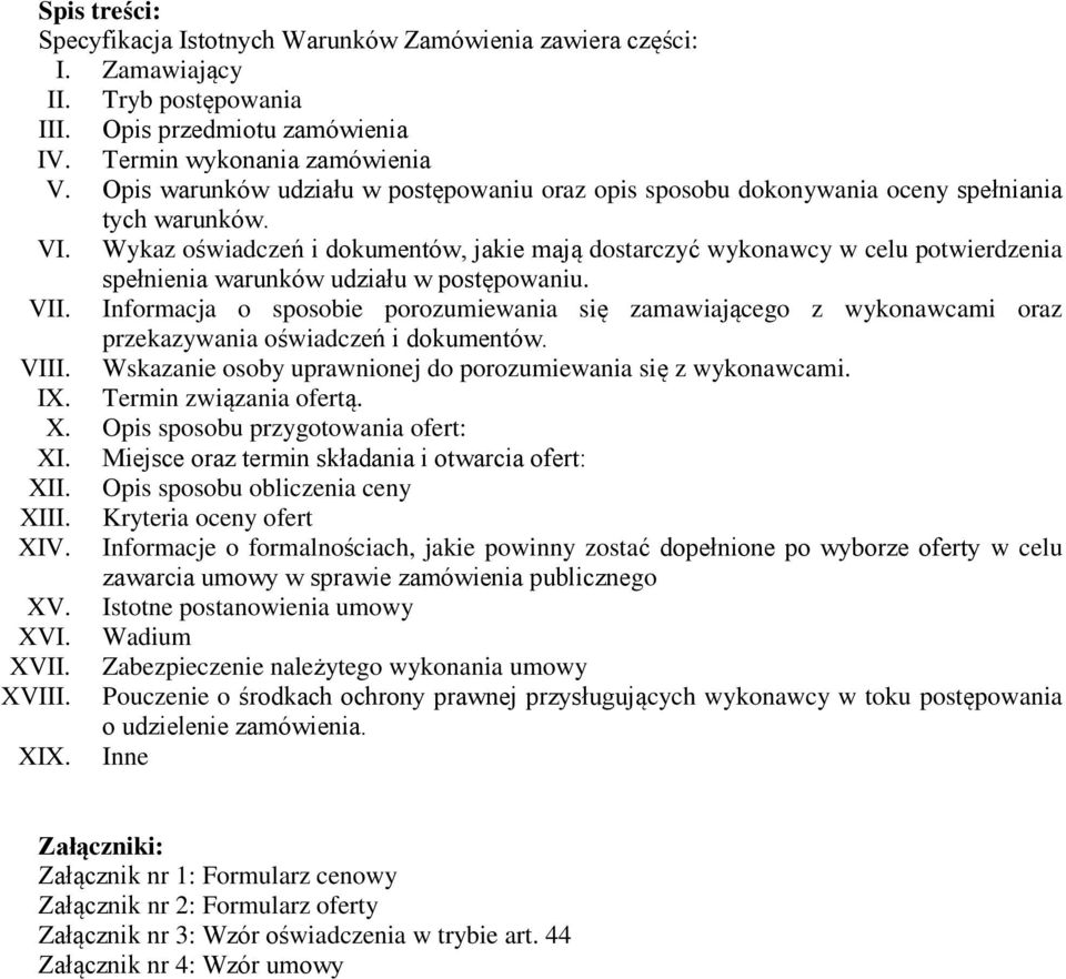 Wykaz oświadczeń i dokumentów, jakie mają dostarczyć wykonawcy w celu potwierdzenia spełnienia warunków udziału w postępowaniu. VII.