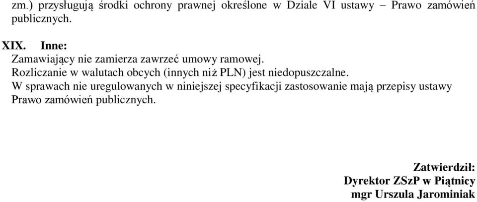 Rozliczanie w walutach obcych (innych niż PLN) jest niedopuszczalne.