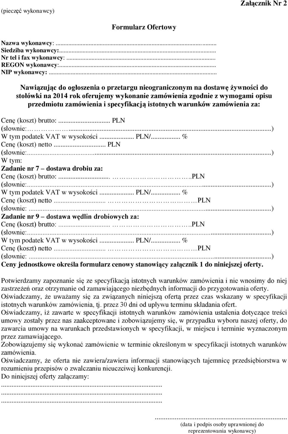 istotnych warunków zamówienia za: Cenę (koszt) brutto:... PLN (słownie:...) W tym podatek VAT w wysokości... PLN/... % Cenę (koszt) netto... PLN (słownie:...) W tym: Zadanie nr 7 dostawa drobiu za: Cenę (koszt) brutto:.