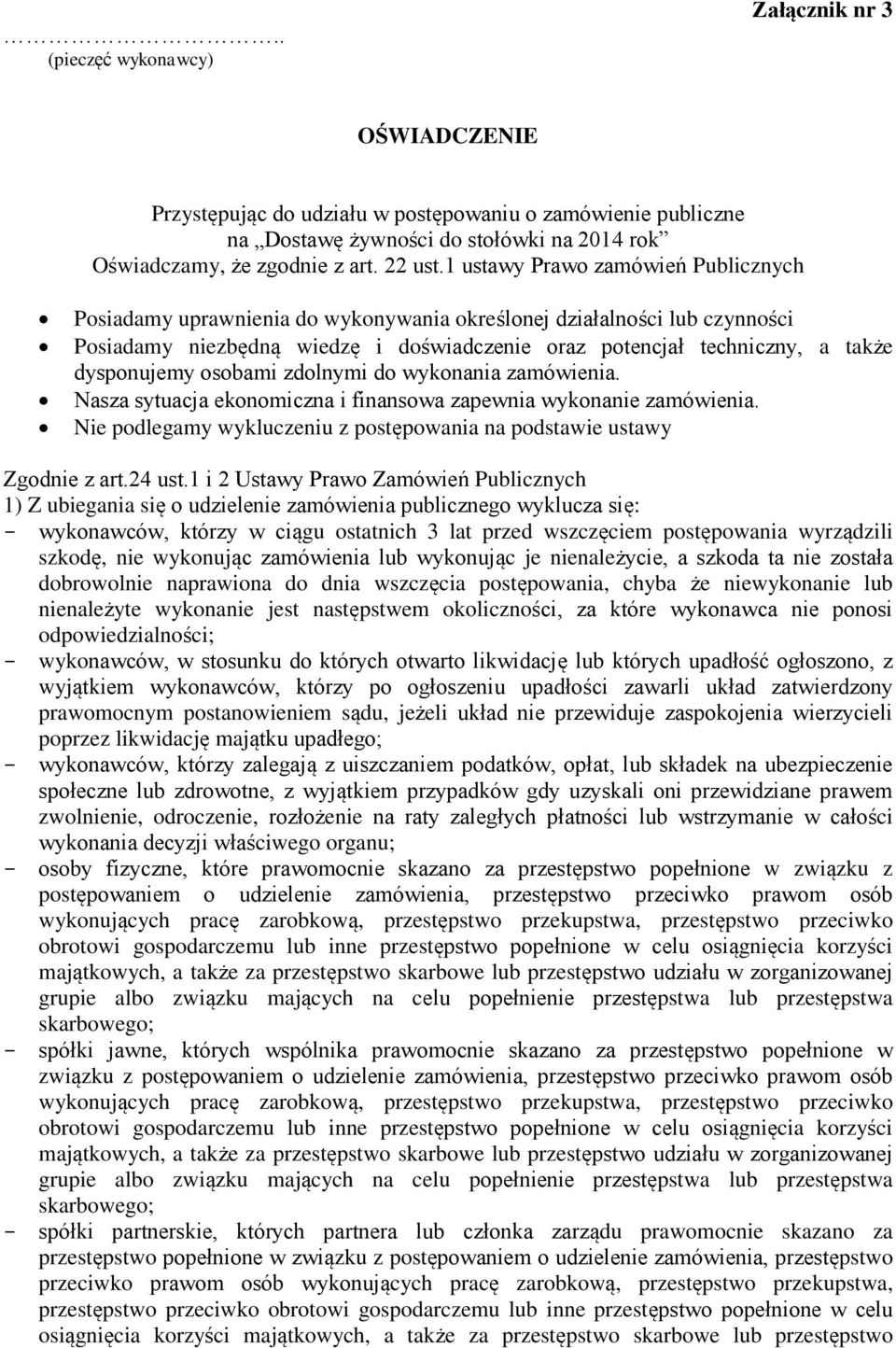 dysponujemy osobami zdolnymi do wykonania zamówienia. Nasza sytuacja ekonomiczna i finansowa zapewnia wykonanie zamówienia. Nie podlegamy wykluczeniu z postępowania na podstawie ustawy Zgodnie z art.