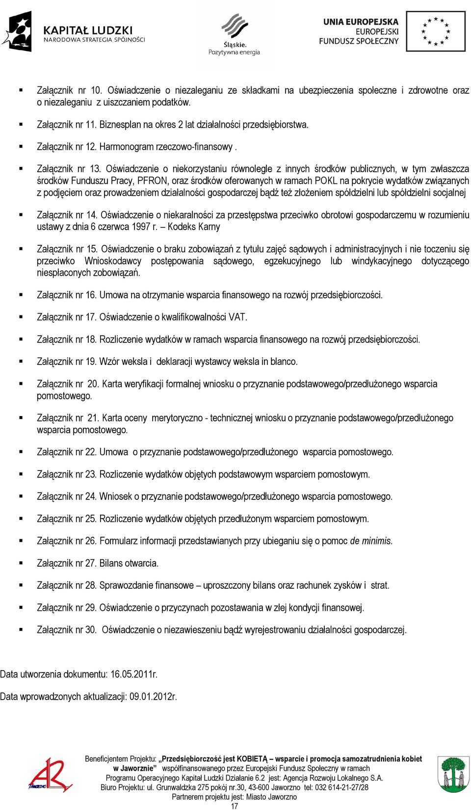 Oświadczenie o niekorzystaniu równolegle z innych środków publicznych, w tym zwłaszcza środków Funduszu Pracy, PFRON, oraz środków oferowanych w ramach POKL na pokrycie wydatków związanych z