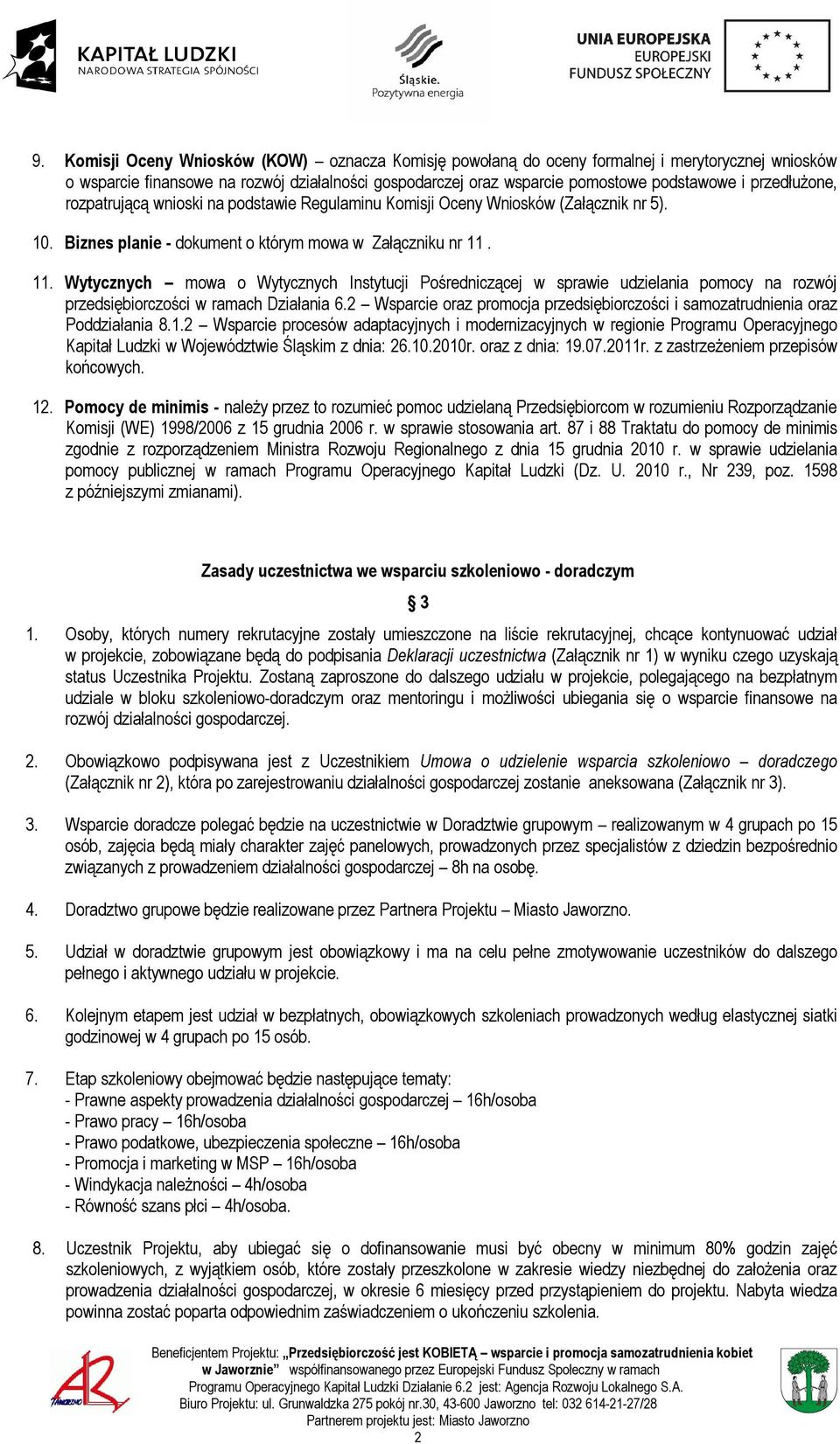 11. Wytycznych mowa o Wytycznych Instytucji Pośredniczącej w sprawie udzielania pomocy na rozwój przedsiębiorczości w ramach Działania 6.