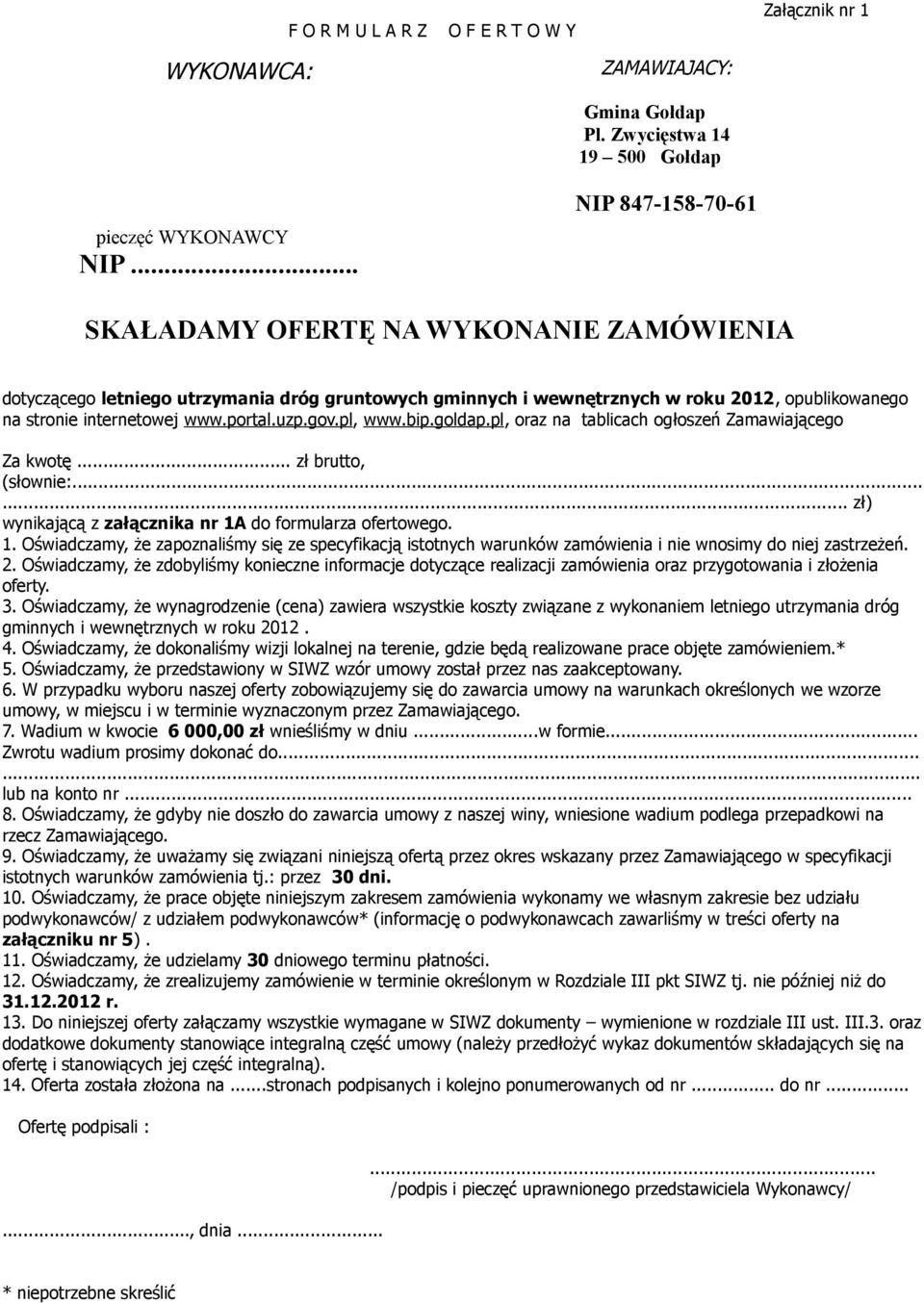 uzp.gov.pl, www.bip.goldap.pl, oraz na tablicach ogłoszeń Zamawiającego Za kwotę... zł brutto, (słownie:...... zł) wynikającą z załącznika nr 1A