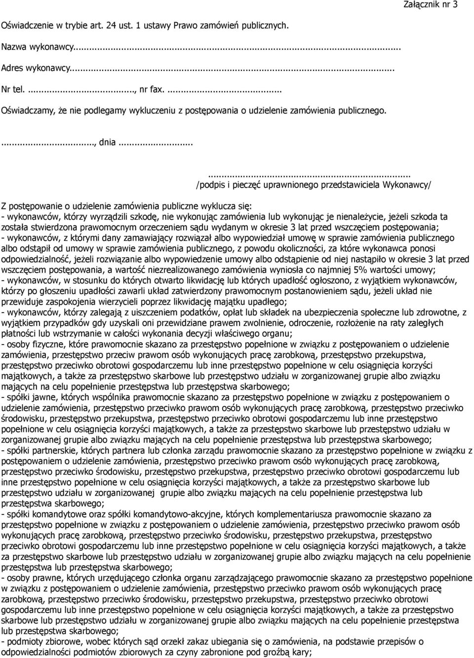 .. Z postępowanie o udzielenie zamówienia publiczne wyklucza się: - wykonawców, którzy wyrządzili szkodę, nie wykonując zamówienia lub wykonując je nienależycie, jeżeli szkoda ta została stwierdzona