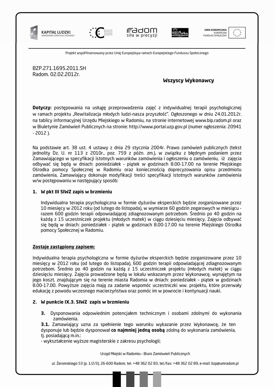 01.2012r. na tablicy informacyjnej Urzędu Miejskiego w Radomiu, na stronie internetowej www.bip.radom.pl oraz w Biuletynie Zamówień Publicznych na stronie: http://www.portal.uzp.gov.