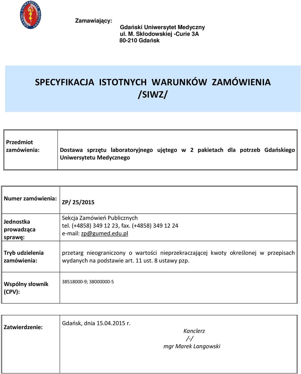 Skłodowskiej -Curie 3A 80-210 Gdańsk SPECYFIKACJA ISTOTNYCH WARUNKÓW ZAMÓWIENIA /SIWZ/ Przedmiot zamówienia: Dostawa sprzętu laboratoryjnego ujętego w 2 pakietach dla potrzeb