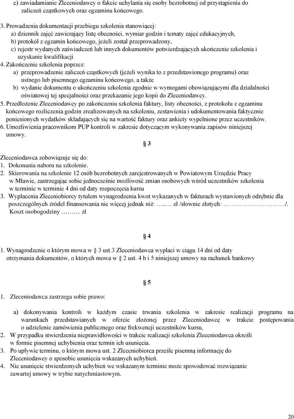 przeprowadzony, c) rejestr wydanych zaświadczeń lub innych dokumentów potwierdzających ukończenie szkolenia i uzyskanie kwalifikacji 4.