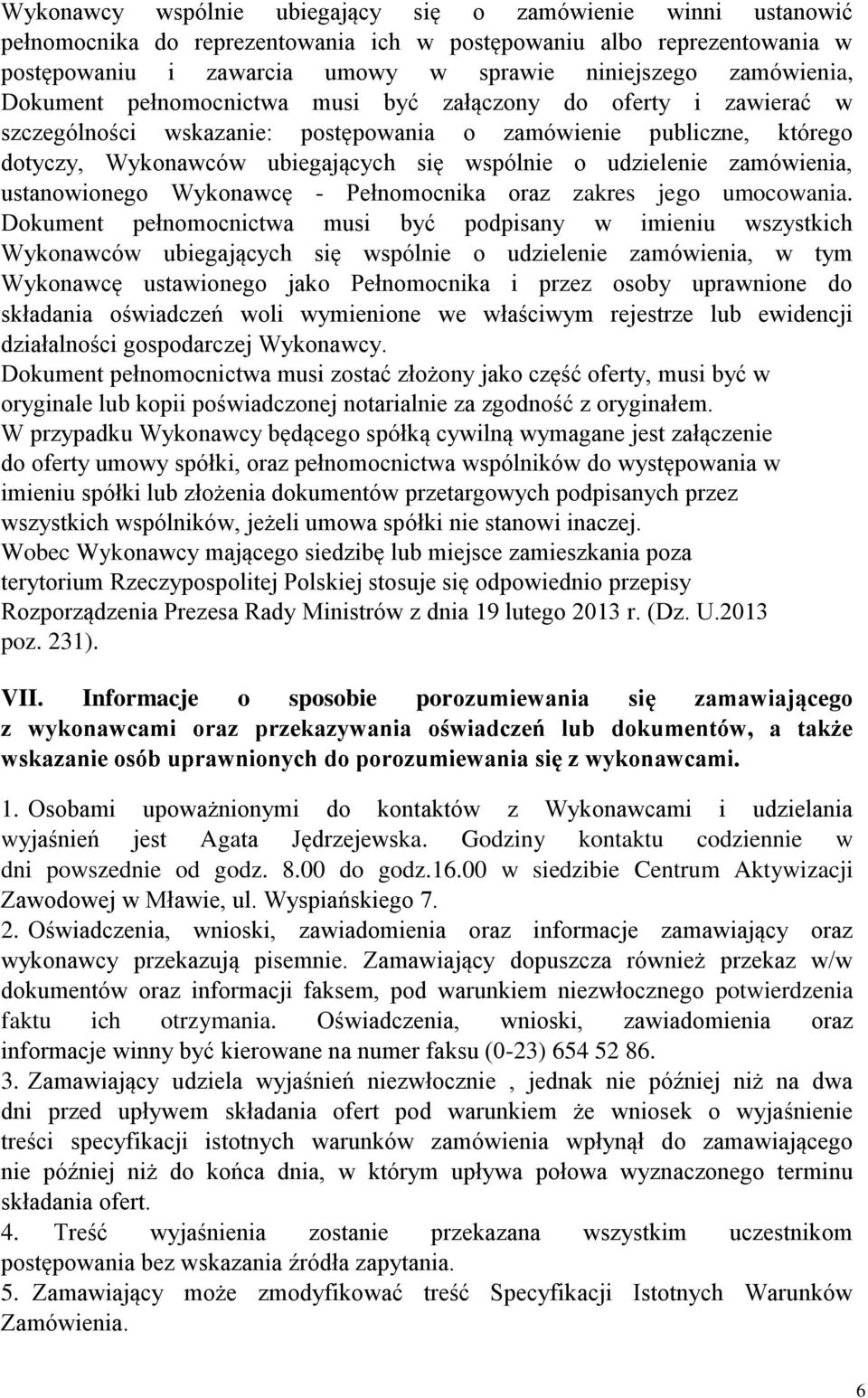 udzielenie zamówienia, ustanowionego Wykonawcę - Pełnomocnika oraz zakres jego umocowania.