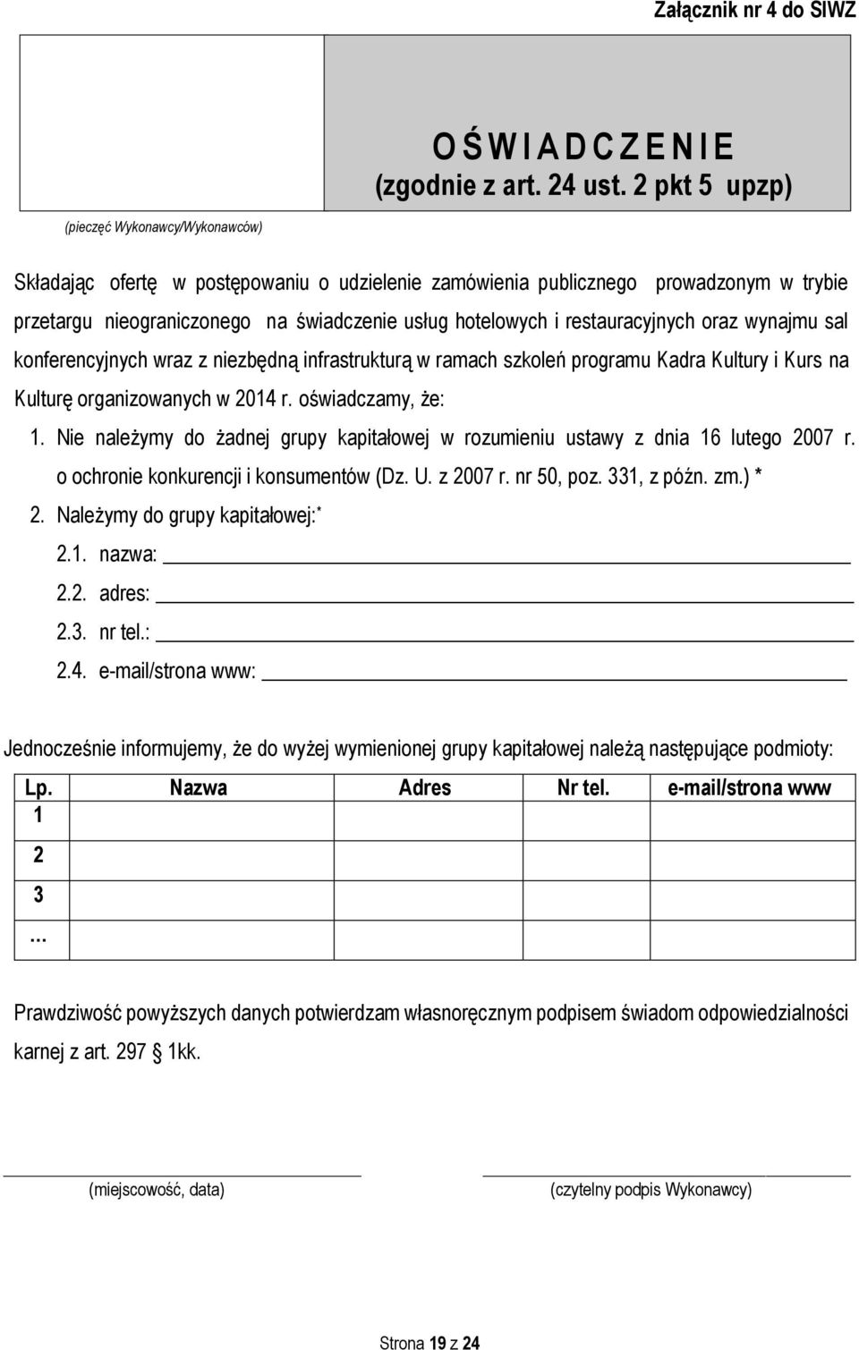 restauracyjnych oraz wynajmu sal konferencyjnych wraz z niezbędną infrastrukturą w ramach szkoleń programu Kadra Kultury i Kurs na Kulturę organizowanych w 2014 r. oświadczamy, że: 1.