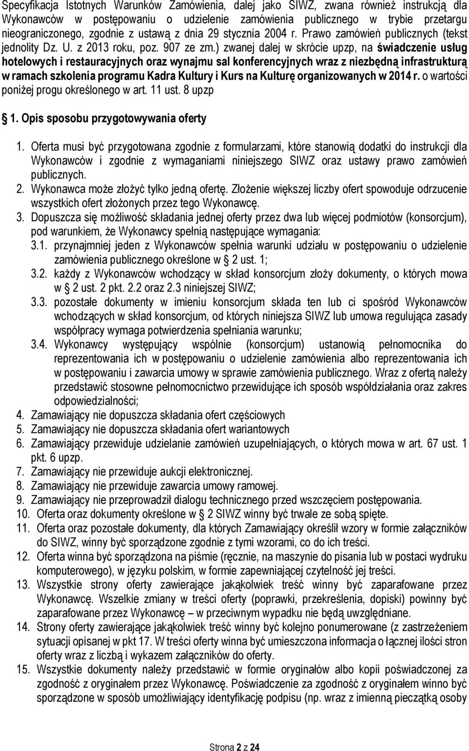 ) zwanej dalej w skrócie upzp, na świadczenie usług hotelowych i restauracyjnych oraz wynajmu sal konferencyjnych wraz z niezbędną infrastrukturą w ramach szkolenia programu Kadra Kultury i Kurs na