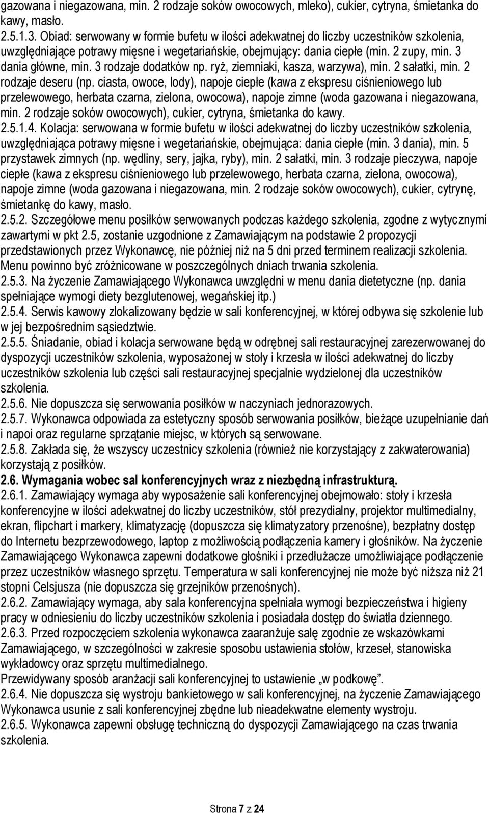 3 rodzaje dodatków np. ryż, ziemniaki, kasza, warzywa), min. 2 sałatki, min. 2 rodzaje deseru (np.