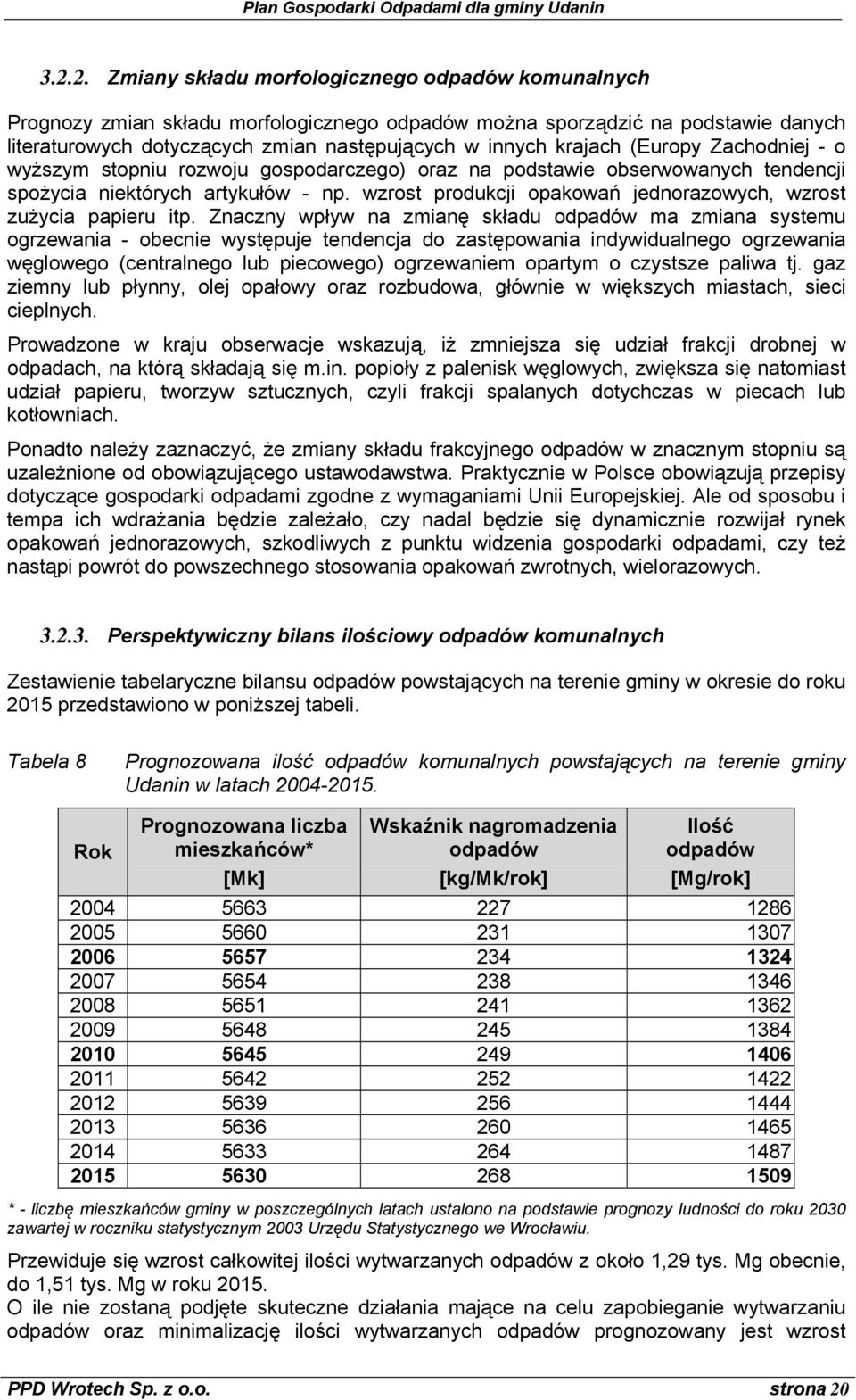 wzrost produkcji opakowań jednorazowych, wzrost zużycia papieru itp.