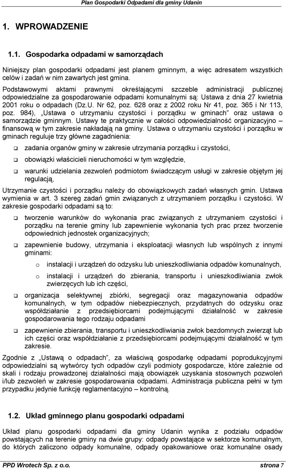 628 oraz z 2002 roku Nr 41, poz. 365 i Nr 113, poz. 984), Ustawa o utrzymaniu czystości i porządku w gminach oraz ustawa o samorządzie gminnym.