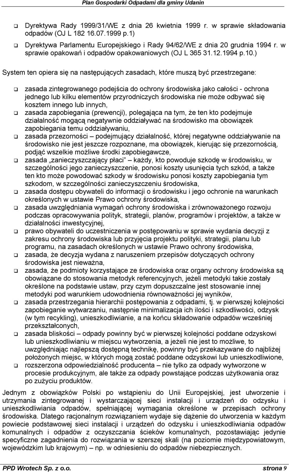 ) System ten opiera się na następujących zasadach, które muszą być przestrzegane: zasada zintegrowanego podejścia do ochrony środowiska jako całości - ochrona jednego lub kilku elementów