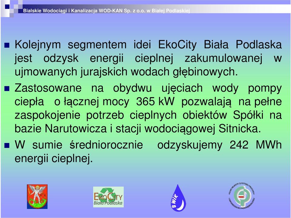 Zastosowane na obydwu ujęciach wody pompy ciepła o łącznej mocy 365 kw pozwalają na pełne