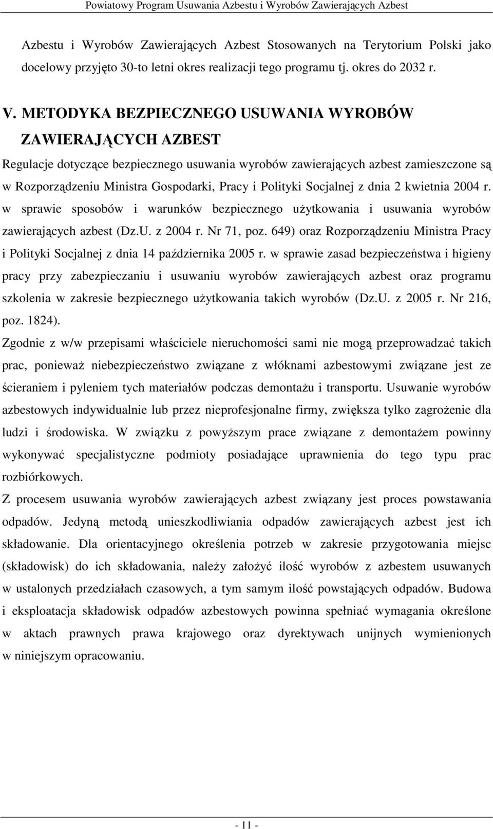 Polityki Socjalnej z dnia 2 kwietnia 2004 r. w sprawie sposobów i warunków bezpiecznego uŝytkowania i usuwania wyrobów zawierających azbest (Dz.U. z 2004 r. Nr 71, poz.