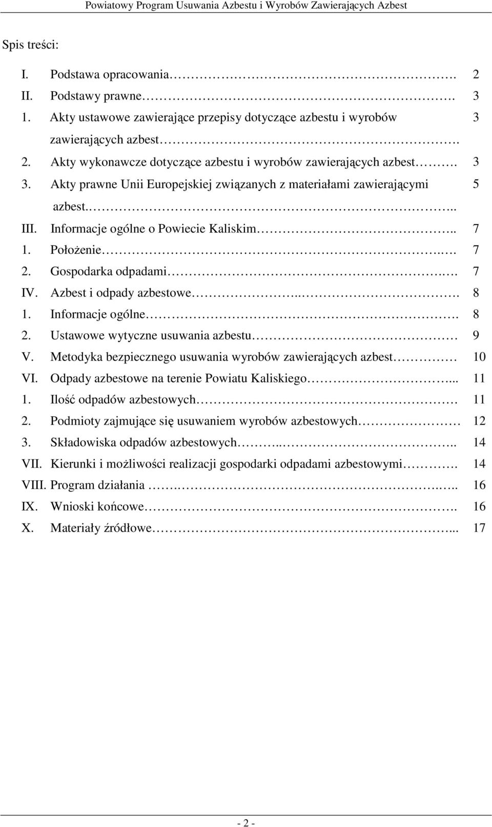 Azbest i odpady azbestowe... 8 1. Informacje ogólne. 8 2. Ustawowe wytyczne usuwania azbestu 9 V. Metodyka bezpiecznego usuwania wyrobów zawierających azbest 10 VI.