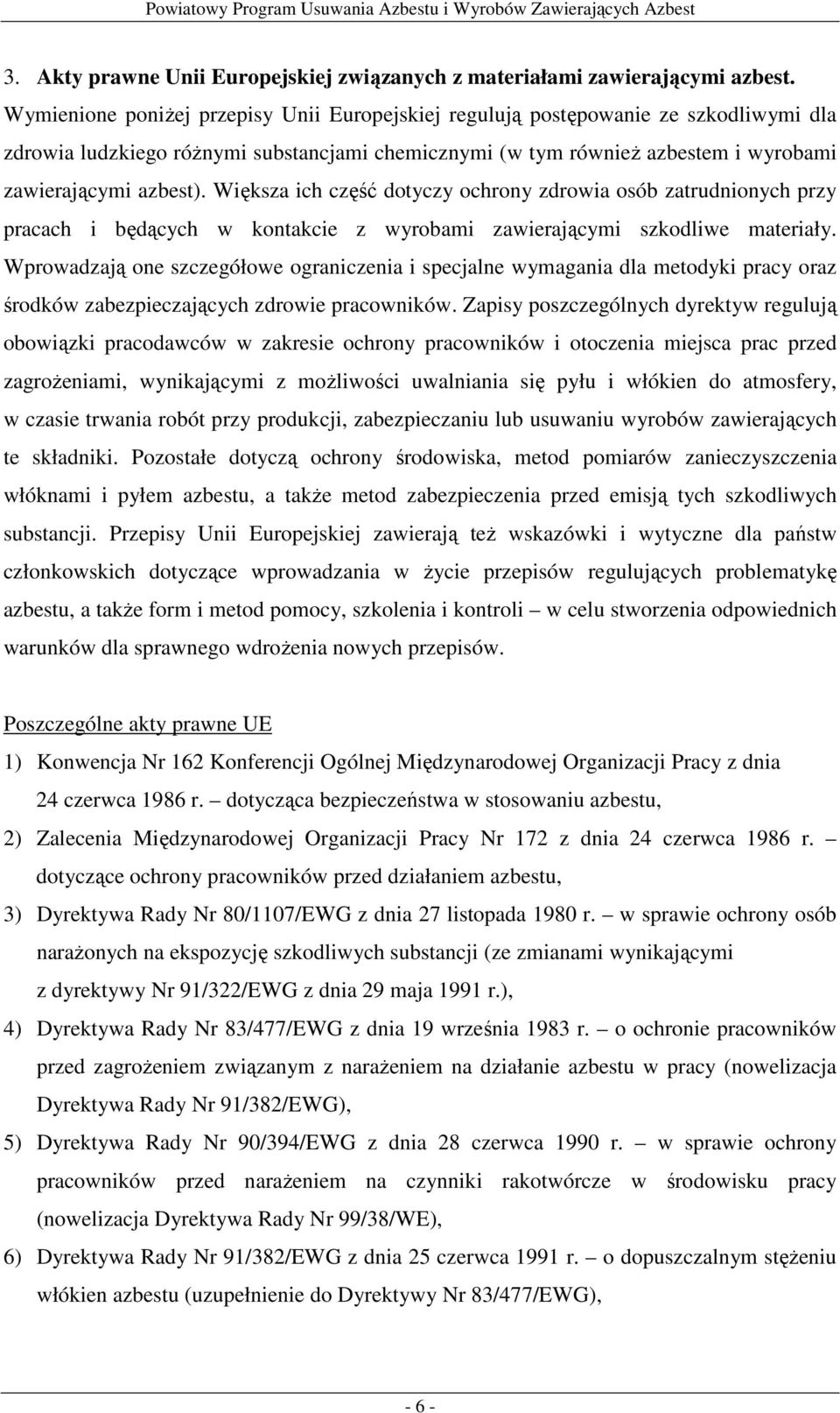 Większa ich część dotyczy ochrony zdrowia osób zatrudnionych przy pracach i będących w kontakcie z wyrobami zawierającymi szkodliwe materiały.