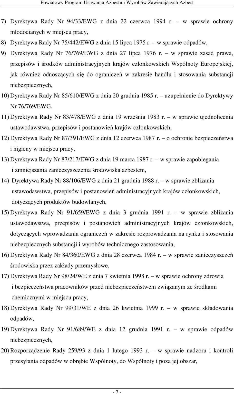 w sprawie zasad prawa, przepisów i środków administracyjnych krajów członkowskich Wspólnoty Europejskiej, jak równieŝ odnoszących się do ograniczeń w zakresie handlu i stosowania substancji