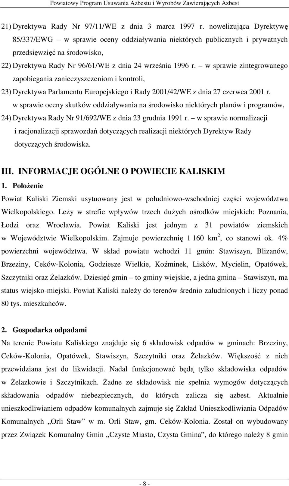 w sprawie zintegrowanego zapobiegania zanieczyszczeniom i kontroli, 23) Dyrektywa Parlamentu Europejskiego i Rady 2001/42/WE z dnia 27 czerwca 2001 r.