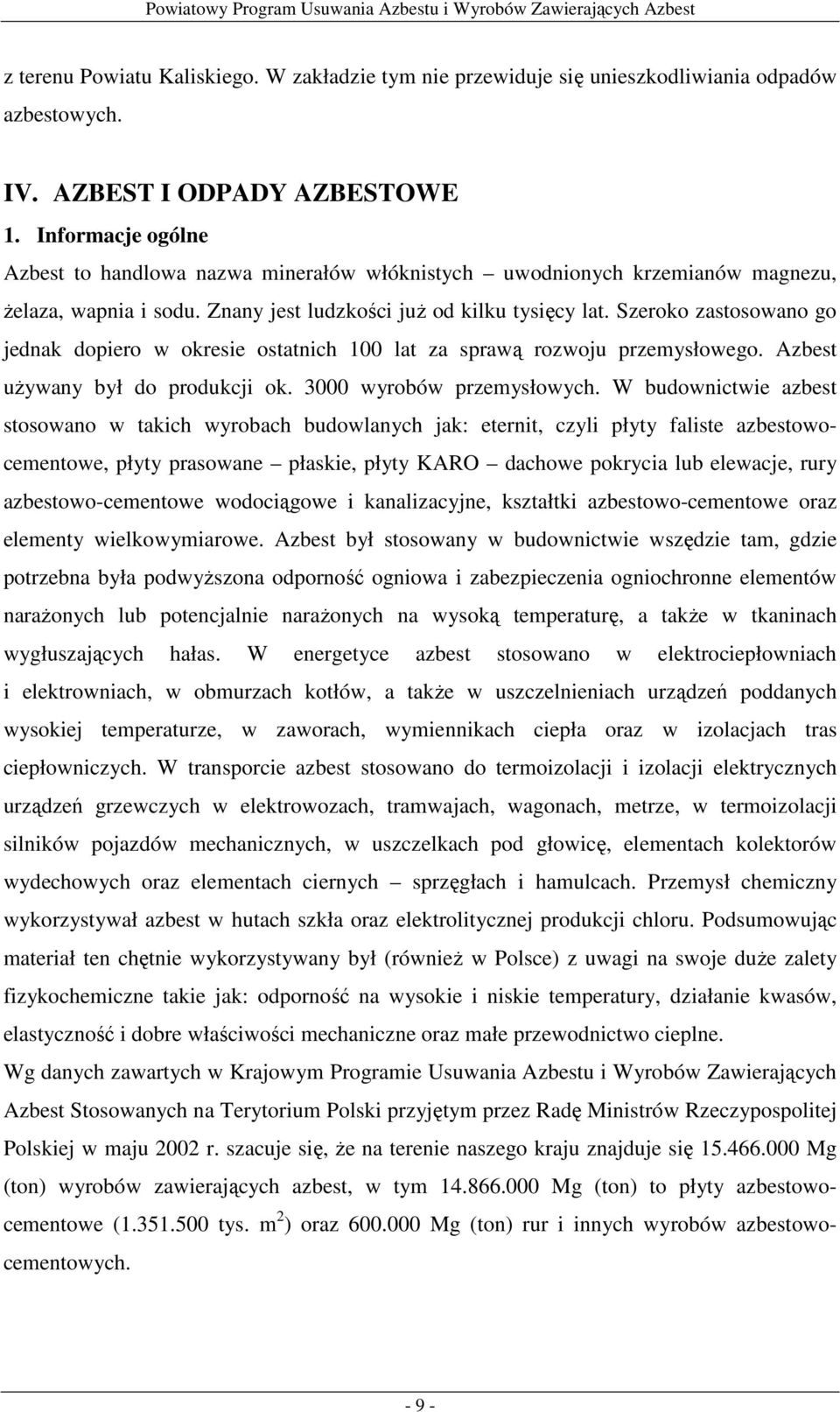 Szeroko zastosowano go jednak dopiero w okresie ostatnich 100 lat za sprawą rozwoju przemysłowego. Azbest uŝywany był do produkcji ok. 3000 wyrobów przemysłowych.