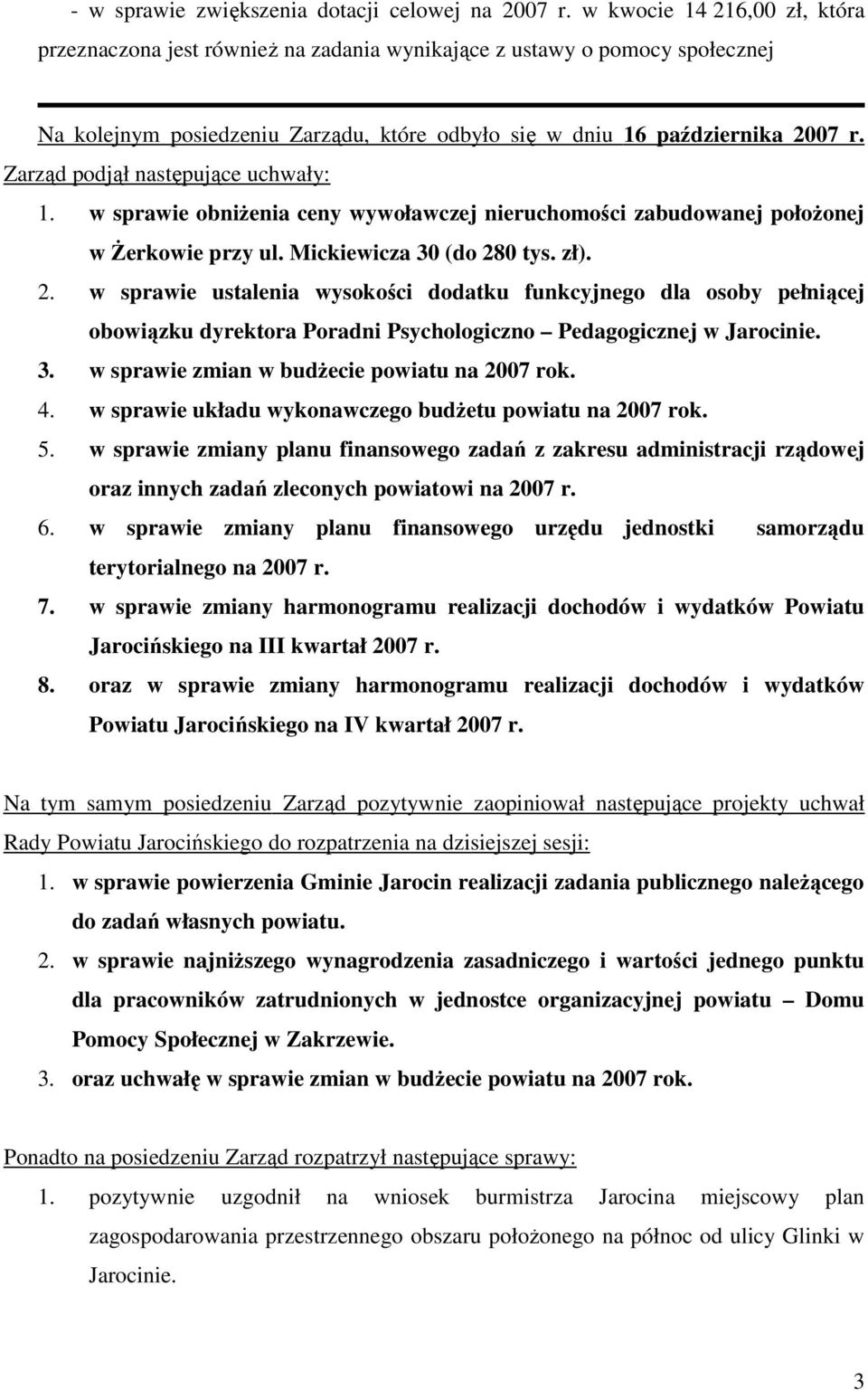 Zarząd podjął następujące uchwały: 1. w sprawie obniŝenia ceny wywoławczej nieruchomości zabudowanej połoŝonej w śerkowie przy ul. Mickiewicza 30 (do 28