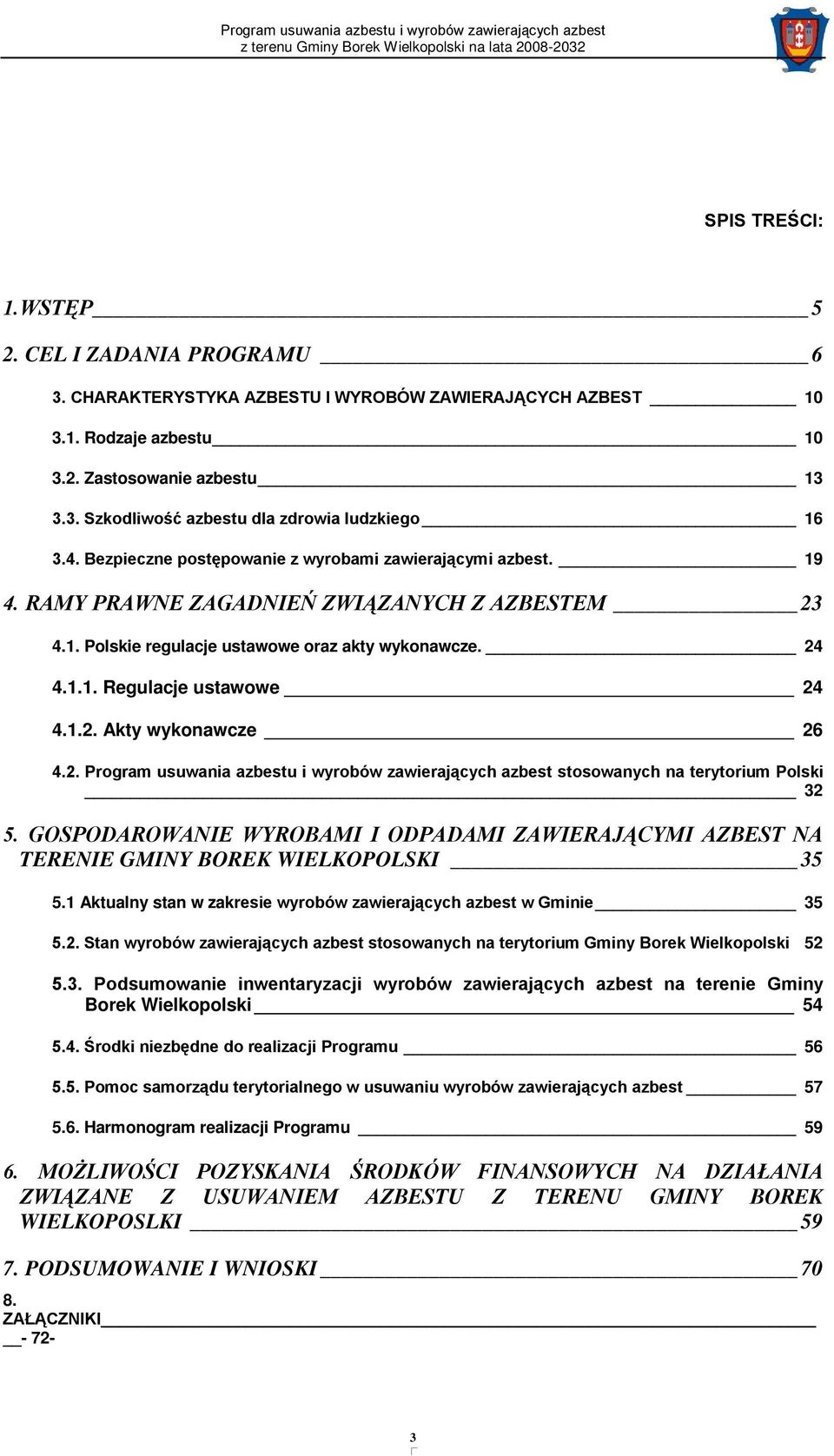 1.2. Akty wykonawcze 26 4.2. Program usuwania azbestu i wyrobów zawierających azbest stosowanych na terytorium Polski 32 5.