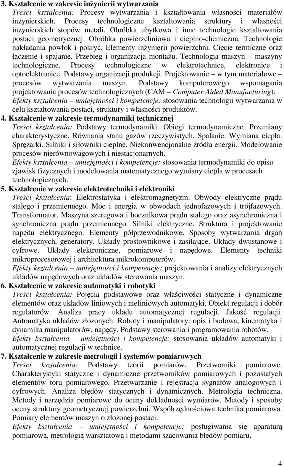 Obróbka powierzchniowa i cieplno-chemiczna. Technologie nakładania powłok i pokry. Elementy inynierii powierzchni. Cicie termiczne oraz łczenie i spajanie. Przebieg i organizacja montau.