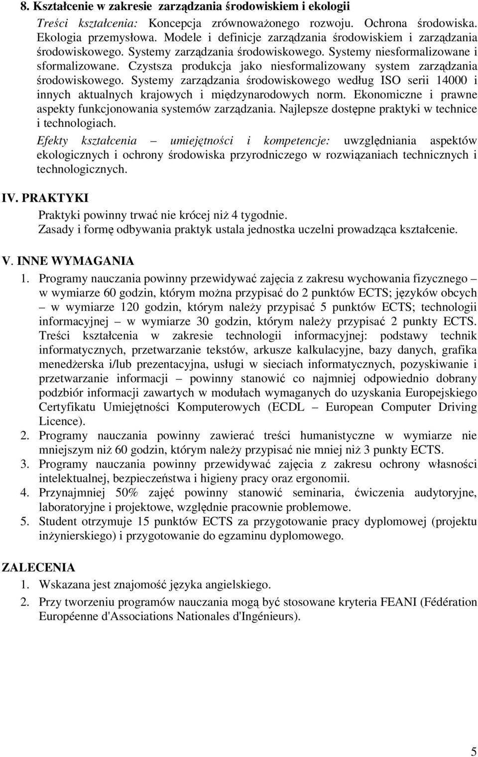 Czystsza produkcja jako niesformalizowany system zarzdzania rodowiskowego. Systemy zarzdzania rodowiskowego według ISO serii 14000 i innych aktualnych krajowych i midzynarodowych norm.