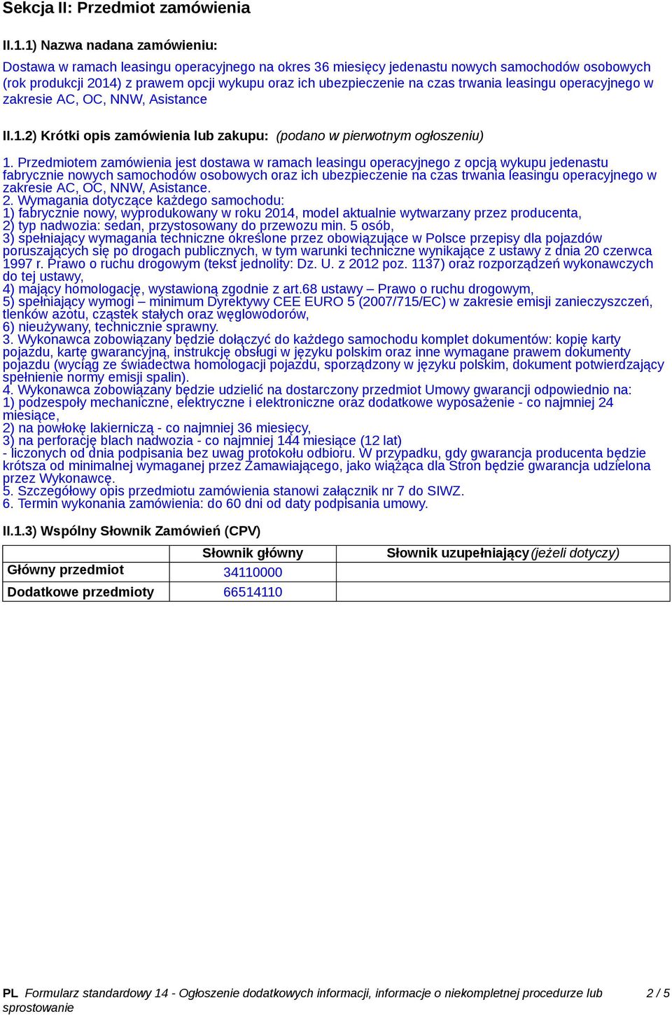 trwania leasingu operacyjnego w zakresie AC, OC, NNW, Asistance II.1.2) Krótki opis zamówienia lub zakupu: (podano w pierwotnym ogłoszeniu) 1.