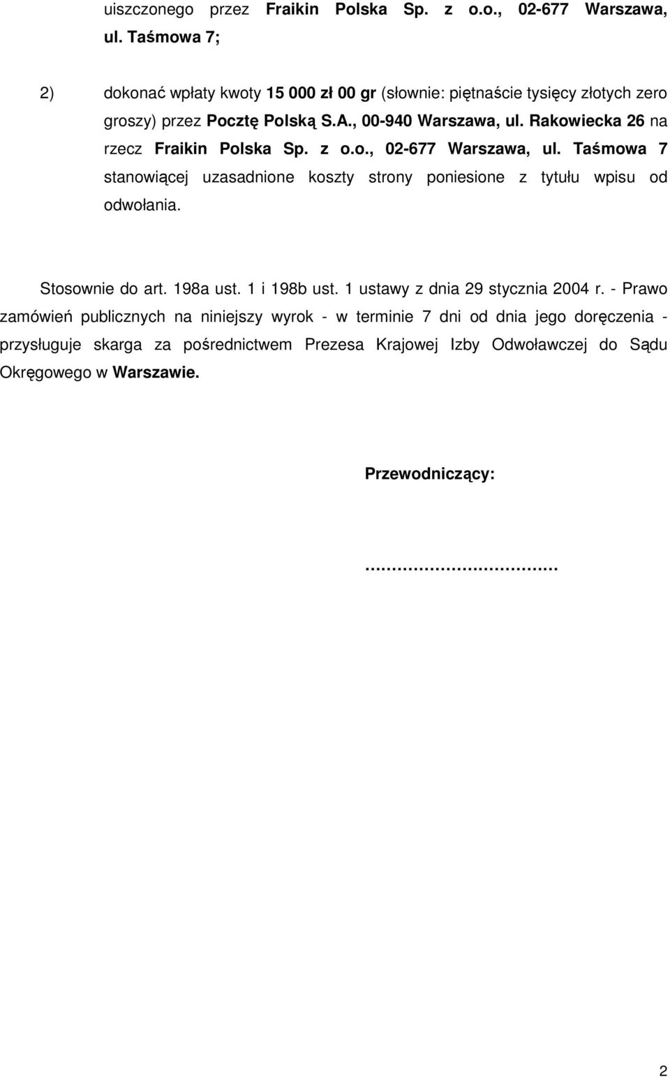 Rakowiecka 26 na rzecz Fraikin Polska Sp. z o.o., 02-677 Warszawa, ul. Taśmowa 7 stanowiącej uzasadnione koszty strony poniesione z tytułu wpisu od odwołania.