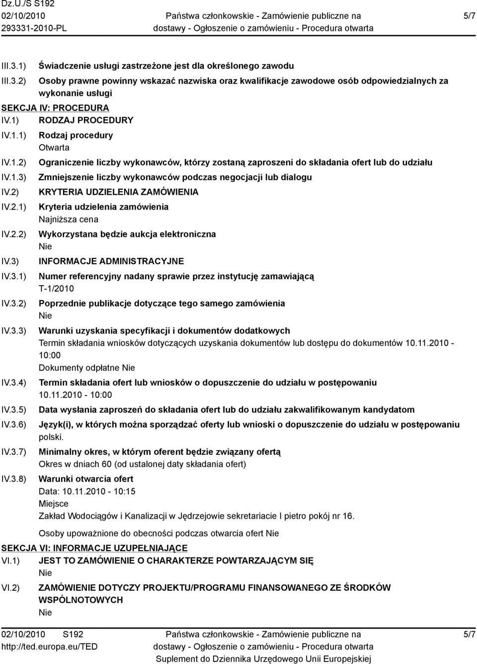 2) Świadczenie usługi zastrzeżone jest dla określonego zawodu Osoby prawne powinny wskazać nazwiska oraz kwalifikacje zawodowe osób odpowiedzialnych za wykonanie usługi SEKCJA IV: PROCEDURA IV.