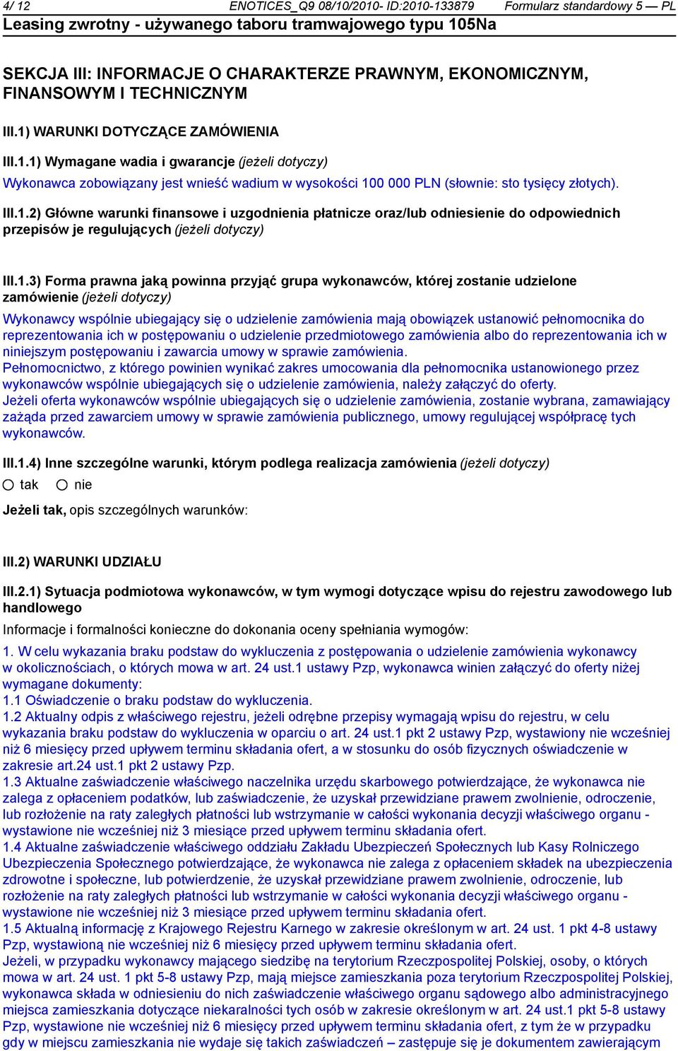 2) Główne warunki finansowe i uzgodnia płatnicze oraz/lub odsie do odpowiednich przepisów je regulujących (jeżeli dotyczy) 3) Forma prawna jaką powinna przyjąć grupa wykonawców, której zosta