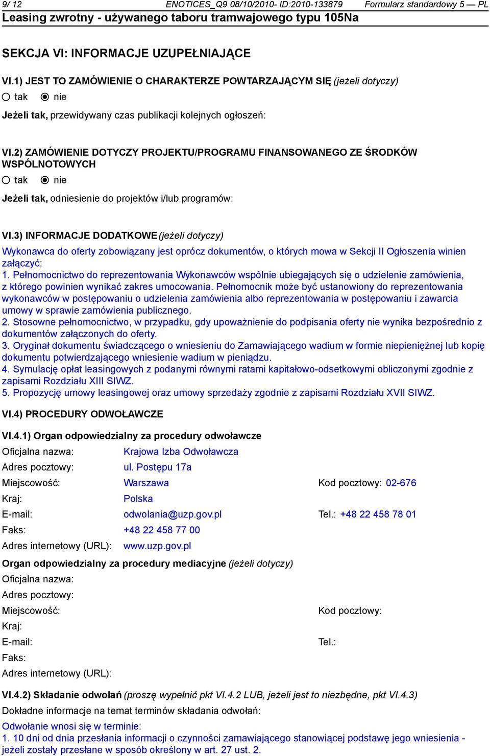 2) ZAMÓWIENIE DOTYCZY PROJEKTU/PROGRAMU FINANSOWANEGO ZE ŚRODKÓW WSPÓLNOTOWYCH Jeżeli, odsie do projektów i/lub programów: VI.