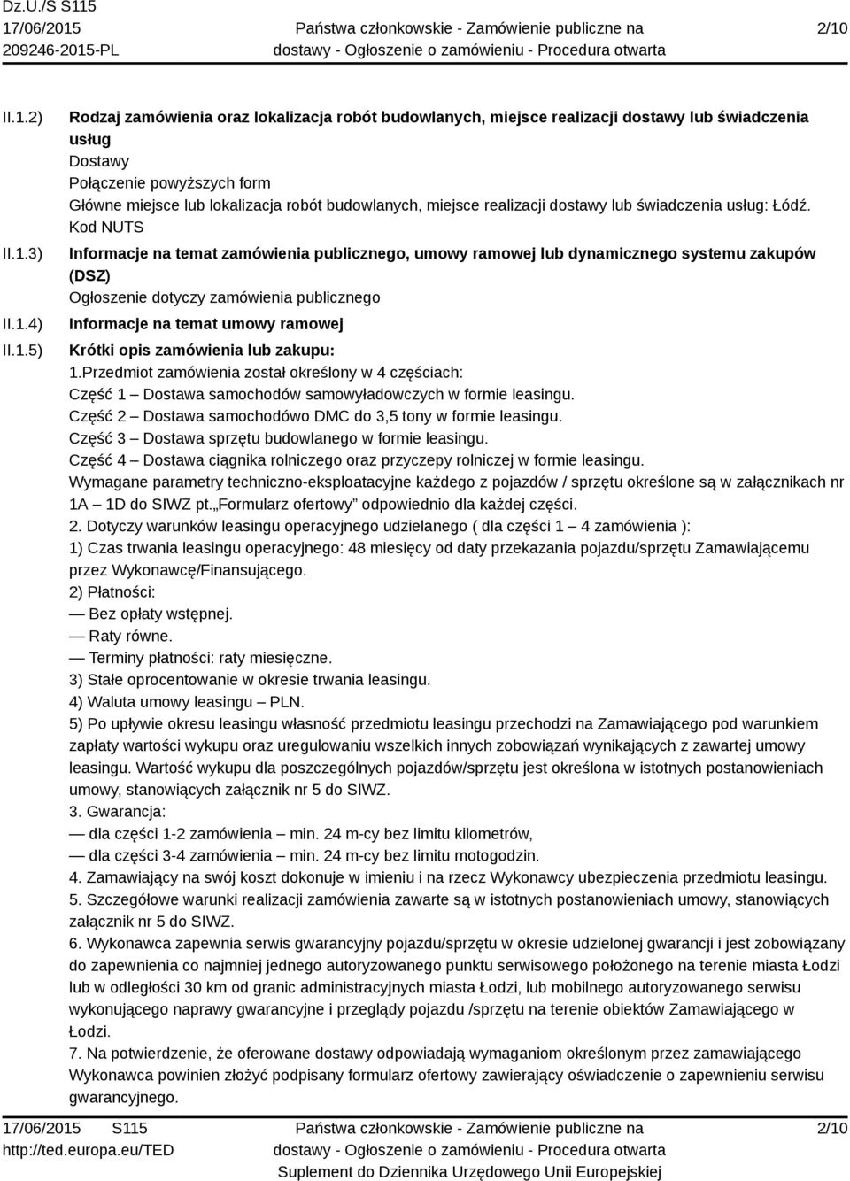 Kod NUTS Informacje na temat zamówienia publicznego, umowy ramowej lub dynamicznego systemu zakupów (DSZ) Ogłoszenie dotyczy zamówienia publicznego Informacje na temat umowy ramowej Krótki opis