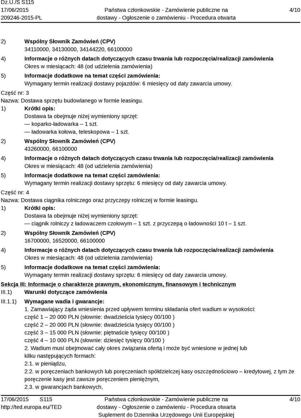 Część nr: 3 Nazwa: Dostawa sprzętu budowlanego w formie leasingu. 1) Krótki opis: Dostawa ta obejmuje niżej wymieniony sprzęt: koparko-ładowarka 1 szt. ładowarka kołowa, teleskopowa 1 szt.