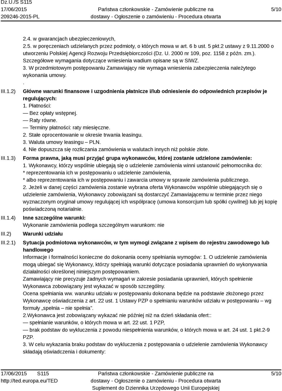 W przedmiotowym postępowaniu Zamawiający nie wymaga wniesienia zabezpieczenia należytego wykonania umowy.