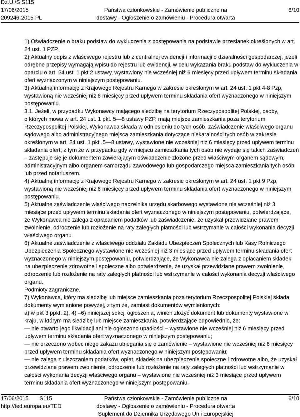 podstaw do wykluczenia w oparciu o art. 24 ust. 1 pkt 2 ustawy, wystawiony nie wcześniej niż 6 miesięcy przed upływem terminu składania ofert wyznaczonym w niniejszym postępowaniu.