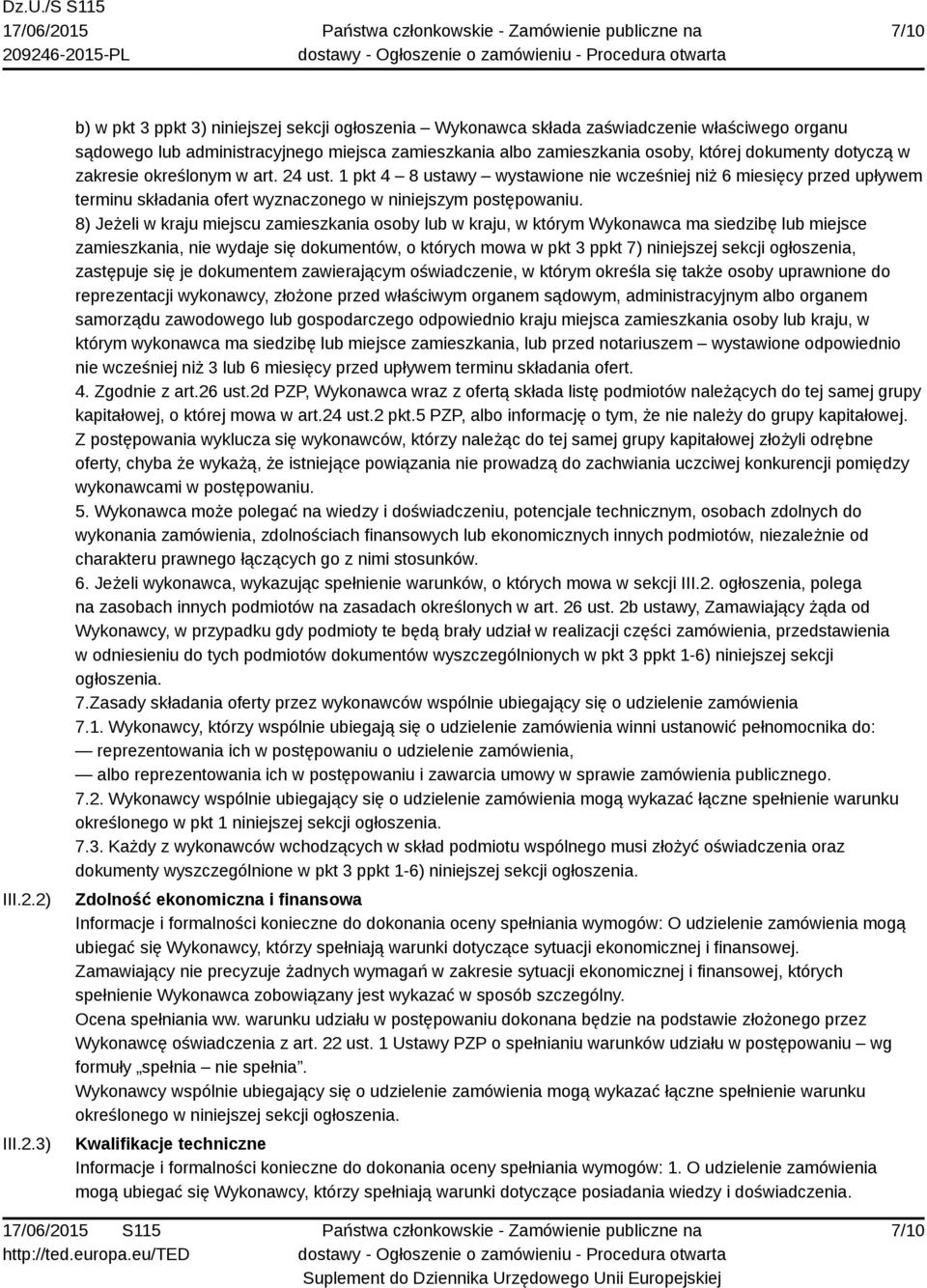 dokumenty dotyczą w zakresie określonym w art. 24 ust. 1 pkt 4 8 ustawy wystawione nie wcześniej niż 6 miesięcy przed upływem terminu składania ofert wyznaczonego w niniejszym postępowaniu.