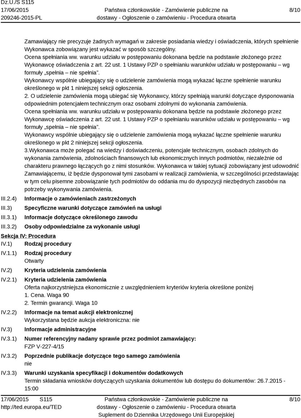 1 Ustawy PZP o spełnianiu warunków udziału w postępowaniu wg formuły spełnia nie spełnia.