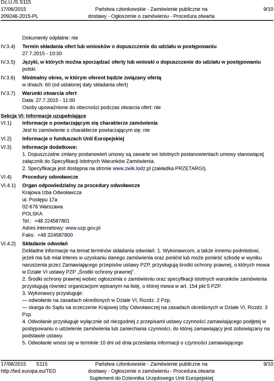 7.2015-11:00 Osoby upoważnione do obecności podczas otwarcia ofert: nie Sekcja VI: Informacje uzupełniające VI.