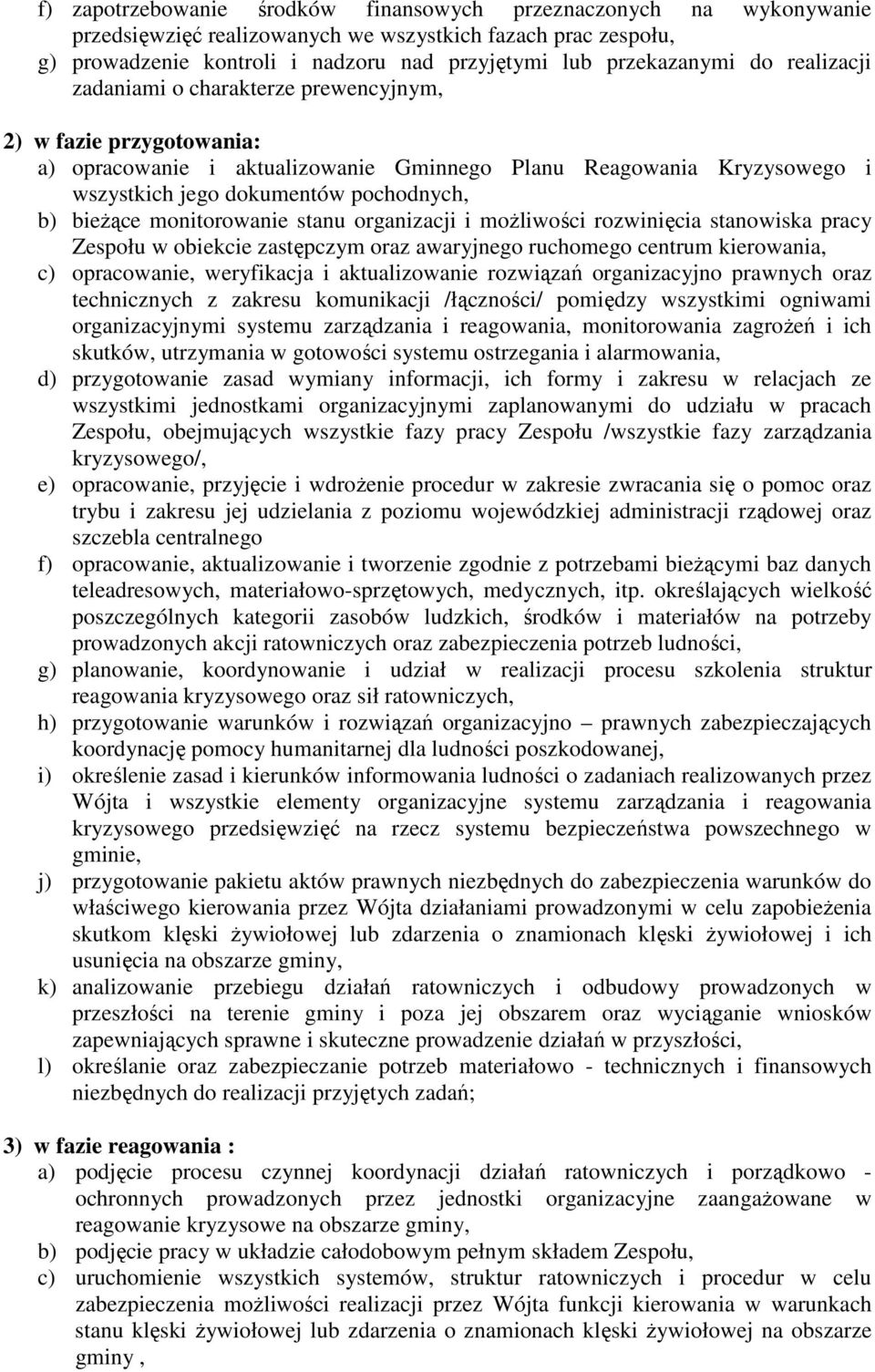 monitorowanie stanu organizacji i moŝliwości rozwinięcia stanowiska pracy Zespołu w obiekcie zastępczym oraz awaryjnego ruchomego centrum kierowania, c) opracowanie, weryfikacja i aktualizowanie