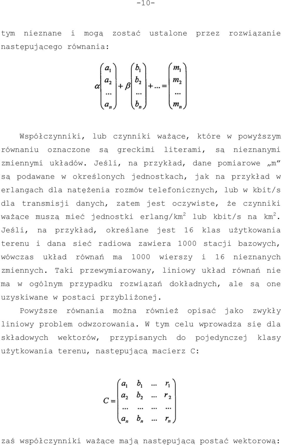 Jeśli, na przykład, dane pomiarowe m są podawane w określonych jednostkach, jak na przykład w erlangach dla natężenia rozmów telefonicznych, lub w kbit/s dla transmisji danych, zatem jest oczywiste,