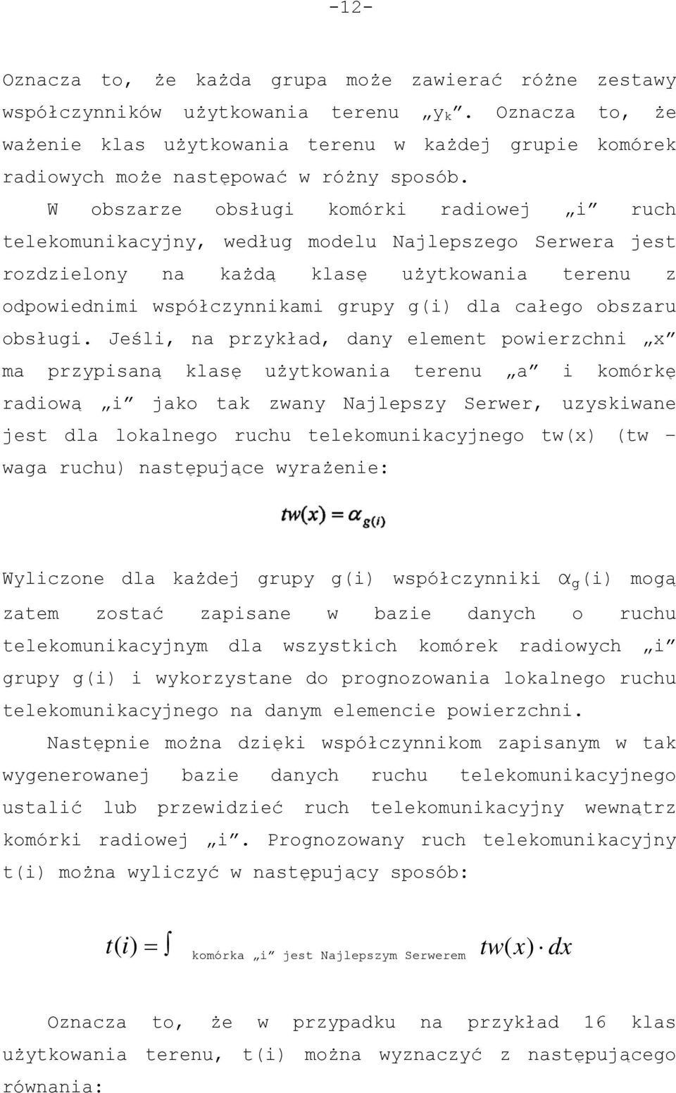 W obszarze obsługi komórki radiowej i ruch telekomunikacyjny, według modelu Najlepszego Serwera jest rozdzielony na każdą klasę użytkowania terenu z odpowiednimi współczynnikami grupy g(i) dla całego