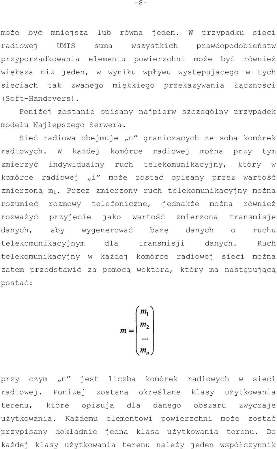 miękkiego przekazywania łączności (Soft-Handovers). Poniżej zostanie opisany najpierw szczególny przypadek modelu Najlepszego Serwera. Sieć radiowa obejmuje n graniczących ze sobą komórek radiowych.