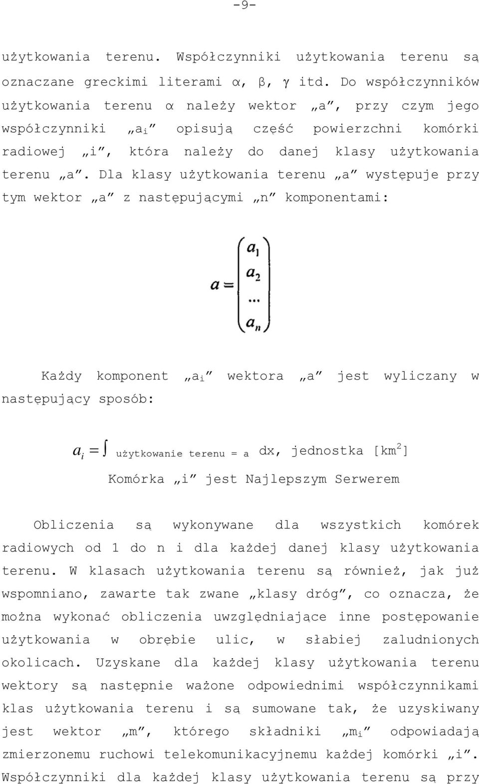 Dla klasy użytkowania terenu a występuje przy tym wektor a z następującymi n komponentami: Każdy komponent a i wektora a jest wyliczany w następujący sposób: a = użytkowanie terenu = a dx, jednostka