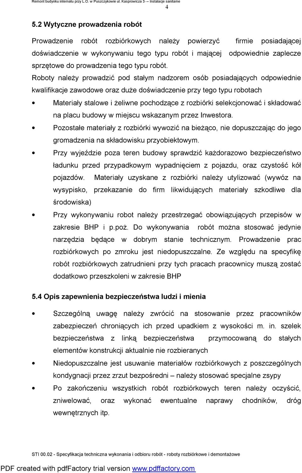 Roboty należy prowadzić pod stałym nadzorem osób posiadających odpowiednie kwalifikacje zawodowe oraz duże doświadczenie przy tego typu robotach Materiały stalowe i żeliwne pochodzące z rozbiórki